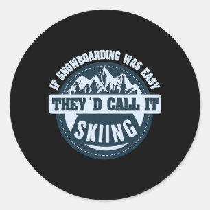 If Snowboarding Was Easy They'd Call It Skiing Sno Classic Round Sticker