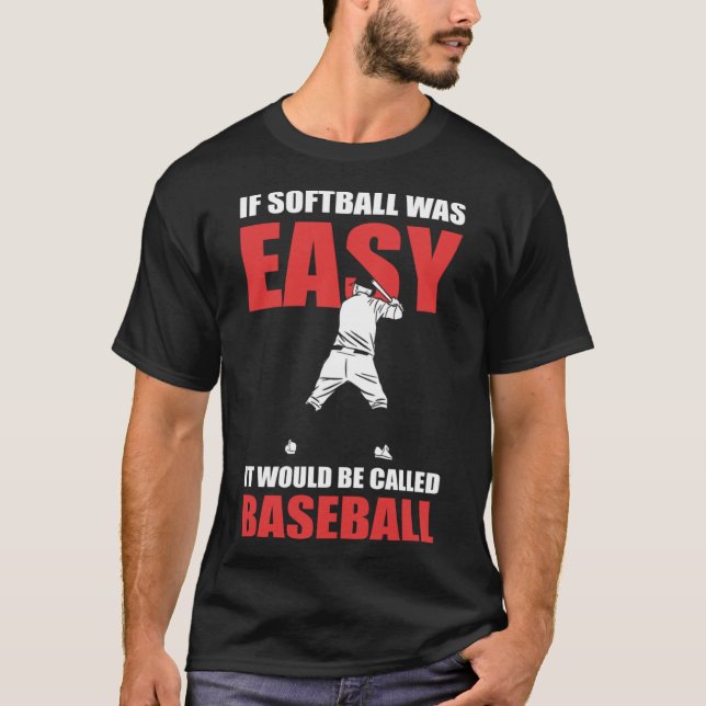 If Softball Was Easy They d Call It Baseball  Soft T-Shirt (Front)