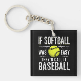 If Softball Was Easy They'd Call It Baseball Key Ring