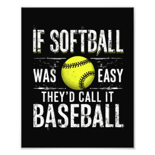 If Softball Was Easy They'd Call It Baseball Photo Print