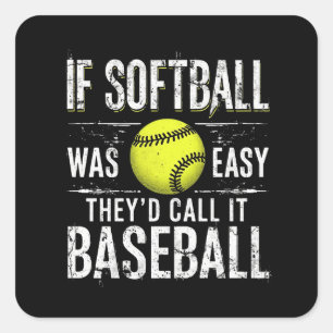If Softball Was Easy They'd Call It Baseball Square Sticker