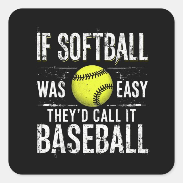 If Softball Was Easy They'd Call It Baseball Square Sticker (Front)
