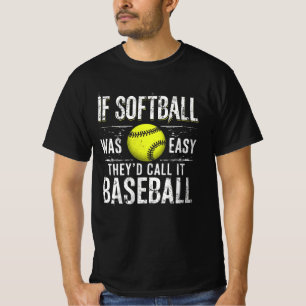 If Softball Was Easy They'd Call It Baseball T-Shirt