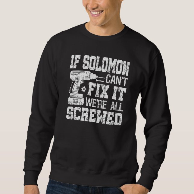 If Solomon Can't Fix it We're All Screwed  Fathers Sweatshirt (Front)