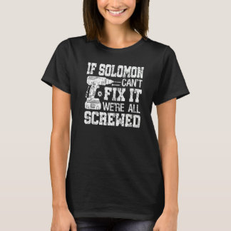 If Solomon Can't Fix it We're All Screwed  Fathers T-Shirt