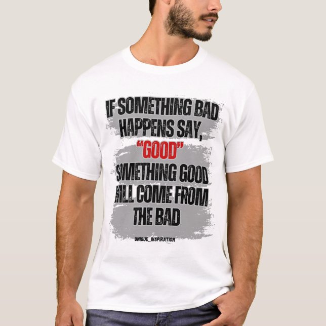 If Something Bad happens Say Good T-Shirt (Front)