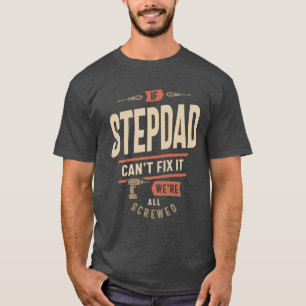 If Step Dad Can't Fix It We're All Screwed  T-Shirt