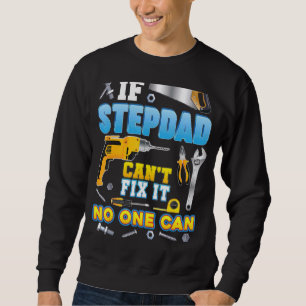 If Stepdad Can't Fix It No One Can Father Day Papa Sweatshirt