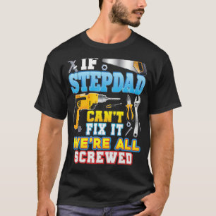 If Stepdad Can't Fix It We're All Screwed Father D T-Shirt