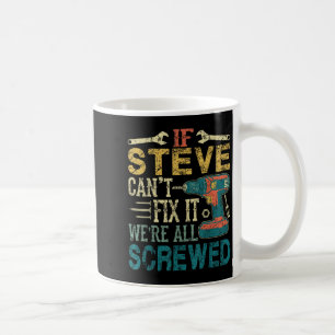 If Steve Can't Fix It We're All Screwed Funny Fath Coffee Mug