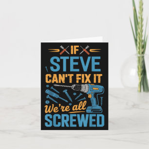 If Steve Can't Fix It We're All Screwed Name Steve Card
