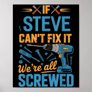 If Steve Can't Fix It We're All Screwed Name Steve Poster
