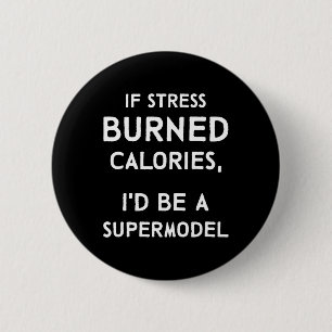 If Stress Burned Calories Fun Stress Awareness 6 Cm Round Badge