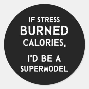 If Stress Burned Calories Fun Stress Awareness Classic Round Sticker