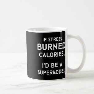 If Stress Burned Calories Fun Stress Awareness Coffee Mug