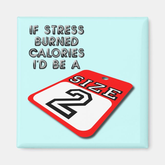If Stress Burned Calories Funny Fridge Magnet (Front)