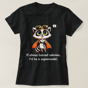 If stress burned calories T-Shirt