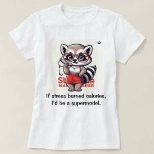 If stress burned calories T-Shirt