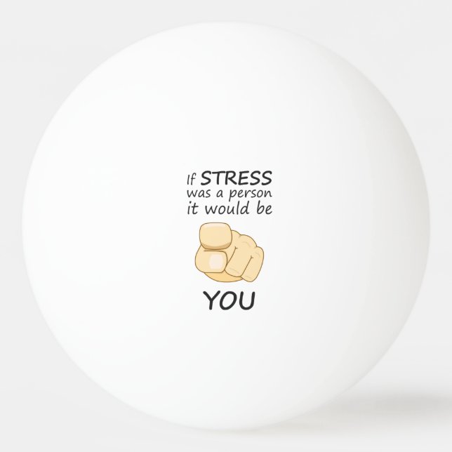 If stress was a person ping pong ball (Front)
