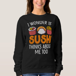 If Sushi Thinks About Me Too Japanese Dish Food Sweatshirt