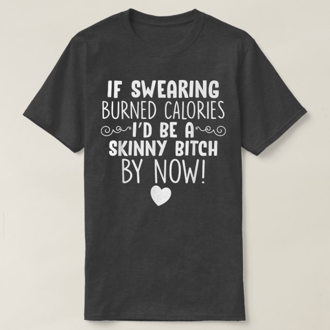 If Swearing Burned Calories Funny Novelty  T-Shirt (Design Front)