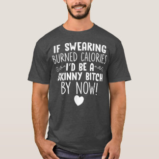 If Swearing Burned Calories Funny Novelty  T-Shirt