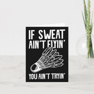 If Sweat Ain't Flyin' You Ain't Tryin' Badminton 1 Card