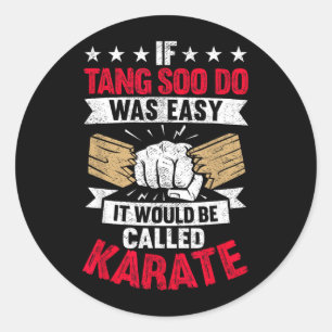 If Tang Soo Do was Easy It Would Be Called Karate Classic Round Sticker