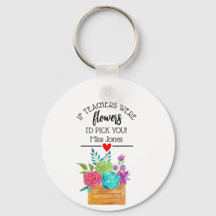 if teachers were flowers I would pick you gift Key Ring