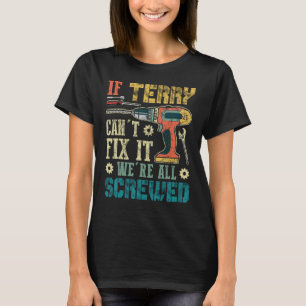 If Terry Can't Fix it We're All Screwed Funny Fath T-Shirt