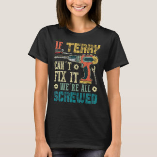 If Terry Can't Fix it We're All Screwed Funny Fath T-Shirt