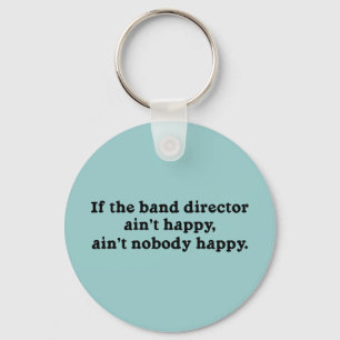 If the Band Director Ain't Happy... Key Ring