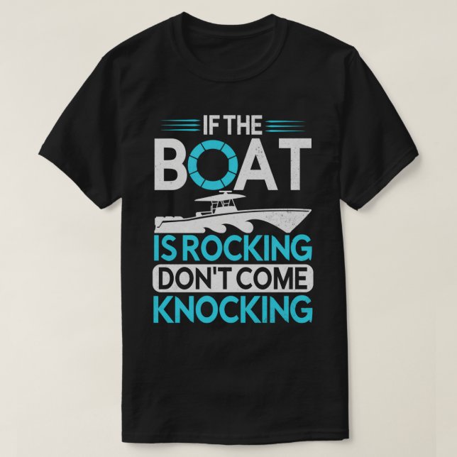 If The Boat Is Rocking Dont Come Knocking Funny Sh T-Shirt (Design Front)