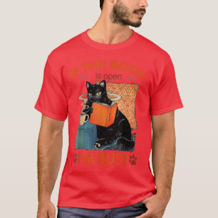 If The Book Is Open I'm Busy Black Cat And Book Lo T-Shirt