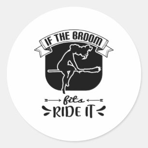 If The Broom Fits Ride It - Funny Halloween Classic Round Sticker
