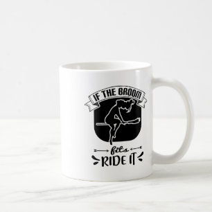 If The Broom Fits Ride It - Funny Halloween Coffee Mug