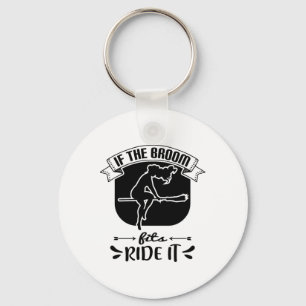 If The Broom Fits Ride It - Funny Halloween Key Ring