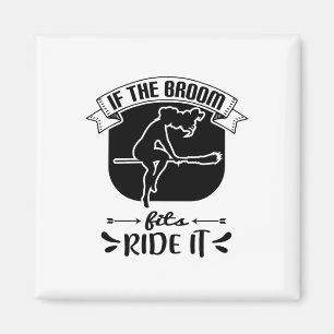 If The Broom Fits Ride It - Funny Halloween Magnet