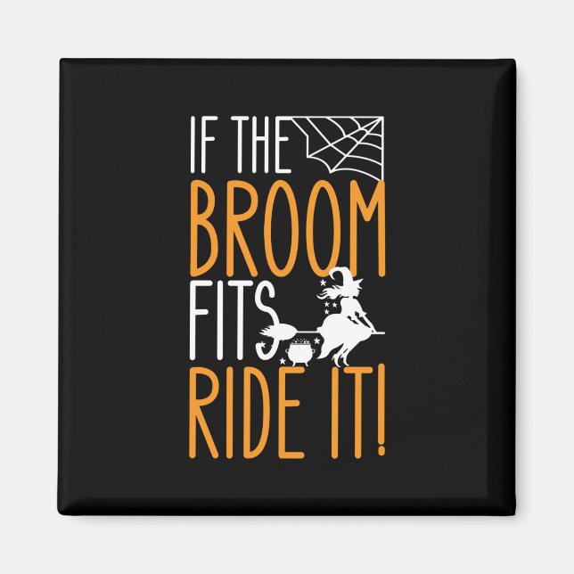 If The Broom Fits Ride It Magnet (Front)