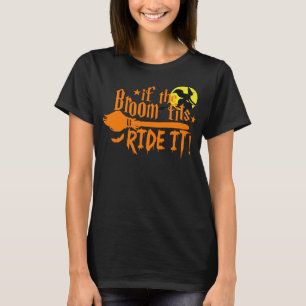 If The Broom Fits Ride It Witch Halloween Cotton T T-Shirt
