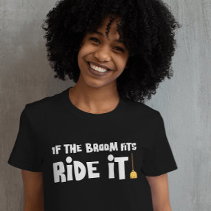 If the Broom Fits Ride T-Shirt