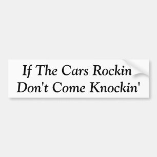 If The Cars Rockin' - Bumper Sticker