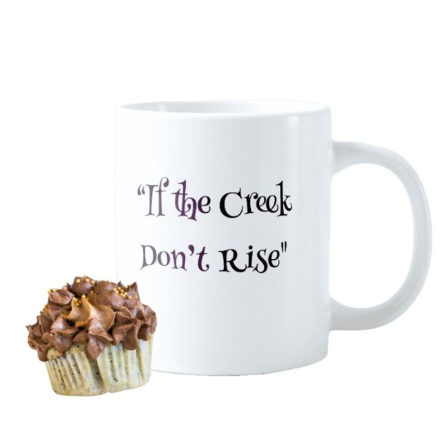 "If the Creek Don’t Rise" Southern Coffee Mug (Creator Uploaded)