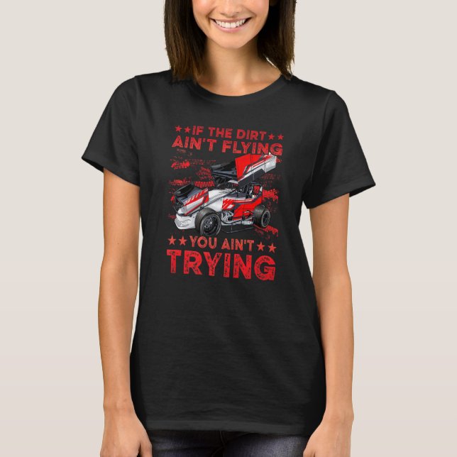 If The Dirt Ain't Flying You Ain't Trying Sprint C T-Shirt (Front)