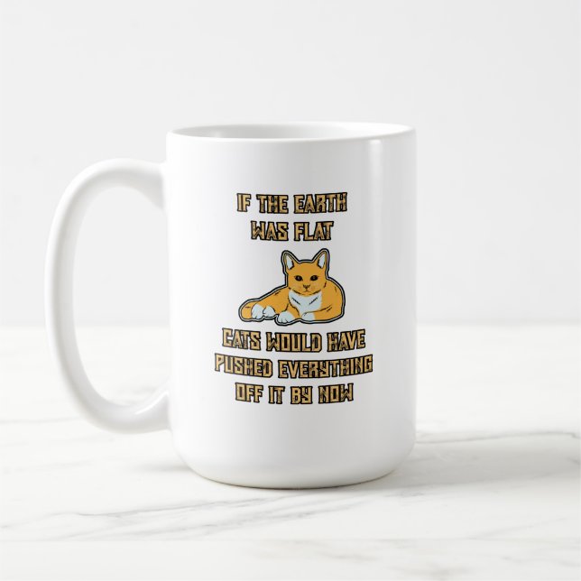 If The Earth Was Flat Cats Push Everything Off It Coffee Mug (Left)
