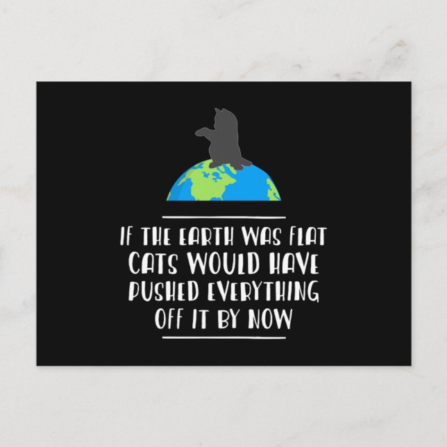 If The Earth Was Flat Cats Would Have Pushed Every Postcard (Front)