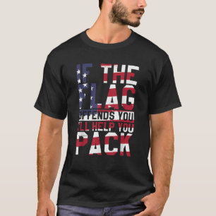 If The Flag Offends You I ll Help You Pack T Shirt