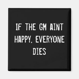 If the GM aint happy, everyone dies Magnet