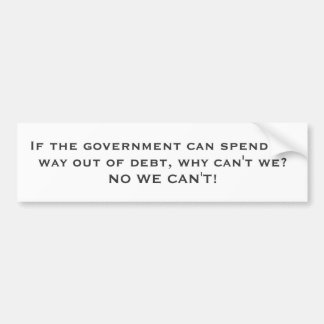 If the government can spend its way out of debt... bumper sticker