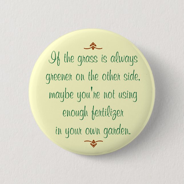 If the grass is always greener on the other side 6 cm round badge (Front)